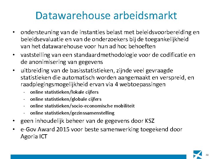 Datawarehouse arbeidsmarkt • ondersteuning van de instanties belast met beleidsvoorbereiding en beleidsevaluatie en van