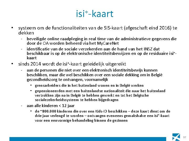 isi+-kaart • systeem om de functionaliteiten van de SIS-kaart (afgeschaft eind 2016) te dekken