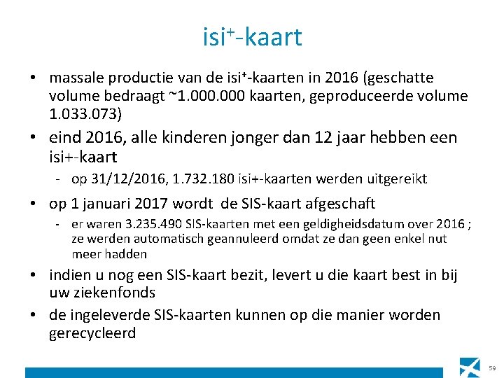 isi+-kaart • massale productie van de isi+-kaarten in 2016 (geschatte volume bedraagt ~1. 000