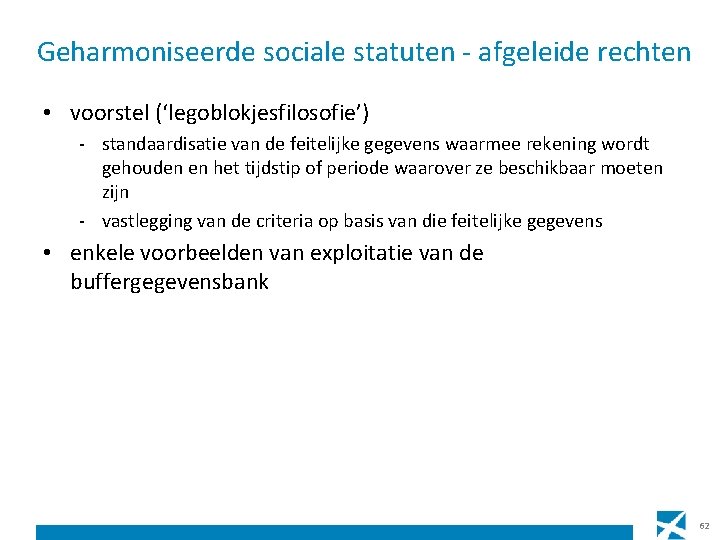 Geharmoniseerde sociale statuten - afgeleide rechten • voorstel (‘legoblokjesfilosofie’) - standaardisatie van de feitelijke