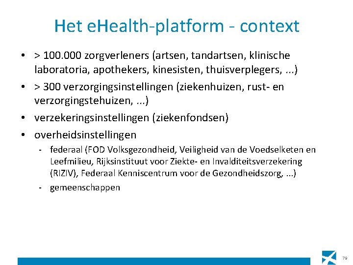 Het e. Health-platform - context • > 100. 000 zorgverleners (artsen, tandartsen, klinische laboratoria,