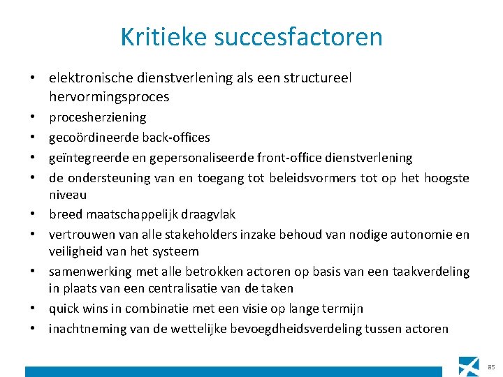 Kritieke succesfactoren • elektronische dienstverlening als een structureel hervormingsproces • • • procesherziening gecoördineerde