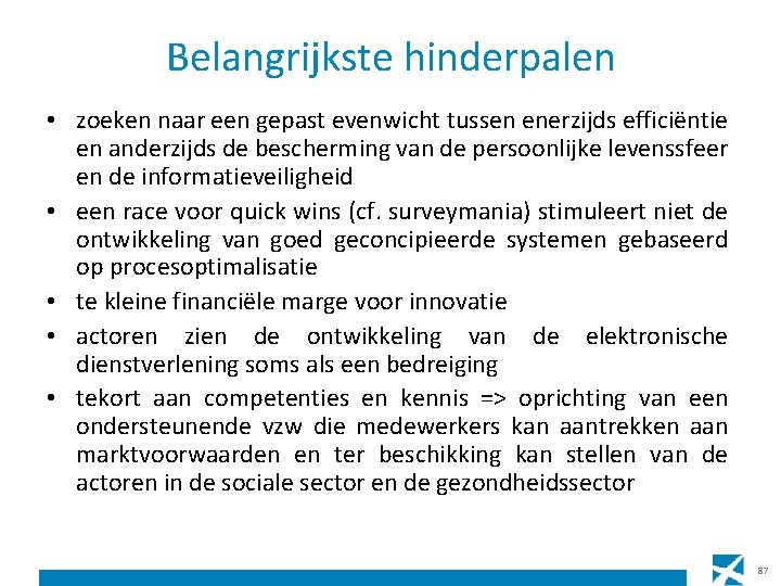 Belangrijkste hinderpalen • zoeken naar een gepast evenwicht tussen enerzijds efficiëntie en anderzijds de