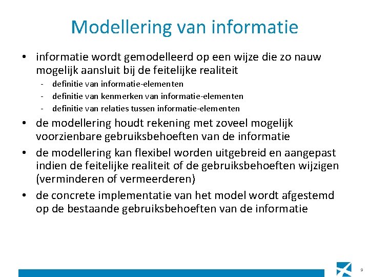 Modellering van informatie • informatie wordt gemodelleerd op een wijze die zo nauw mogelijk
