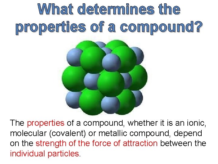 What determines the properties of a compound? The properties of a compound, whether it What determines the properties of a compound? The properties of a compound, whether it