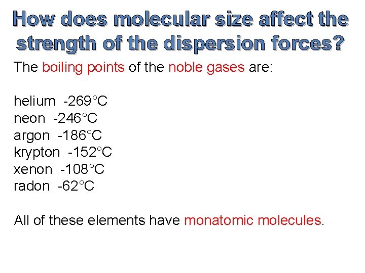 How does molecular size affect the strength of the dispersion forces? The boiling points How does molecular size affect the strength of the dispersion forces? The boiling points