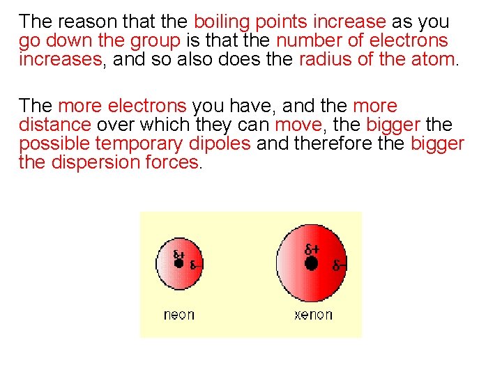 The reason that the boiling points increase as you go down the group is The reason that the boiling points increase as you go down the group is