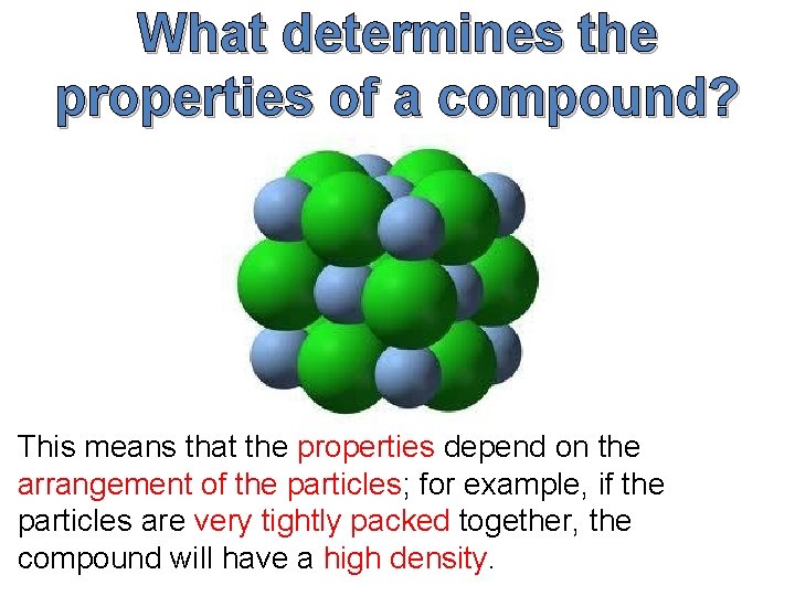 What determines the properties of a compound? This means that the properties depend on What determines the properties of a compound? This means that the properties depend on