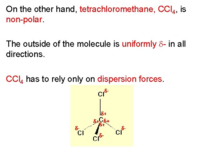 On the other hand, tetrachloromethane, CCl 4, is non-polar. The outside of the molecule On the other hand, tetrachloromethane, CCl 4, is non-polar. The outside of the molecule
