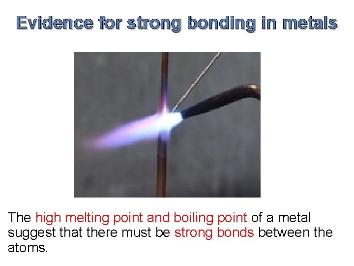 Evidence for strong bonding in metals The high melting point and boiling point of Evidence for strong bonding in metals The high melting point and boiling point of