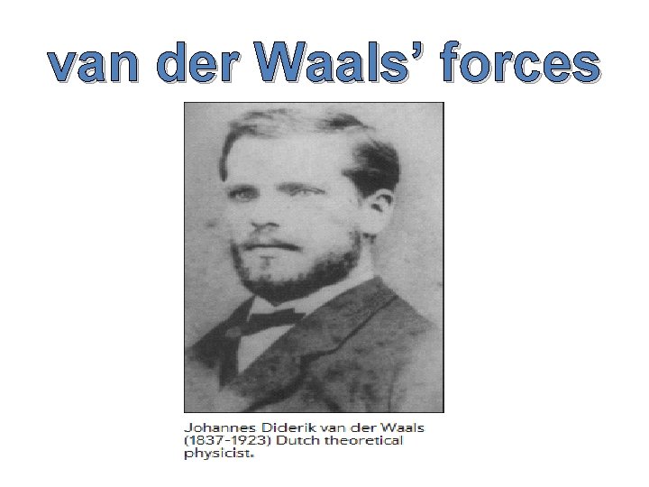 van der Waals’ forces van der Waals’ forces