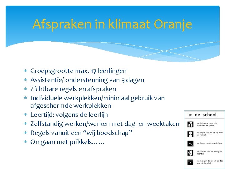 Afspraken in klimaat Oranje Groepsgrootte max. 17 leerlingen Assistentie/ ondersteuning van 3 dagen Zichtbare