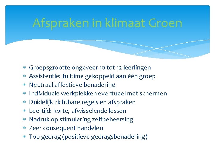 Afspraken in klimaat Groen Groepsgrootte ongeveer 10 tot 12 leerlingen Assistentie: fulltime gekoppeld aan