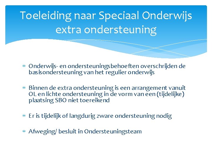 Toeleiding naar Speciaal Onderwijs extra ondersteuning Onderwijs- en ondersteuningsbehoeften overschrijden de basisondersteuning van het