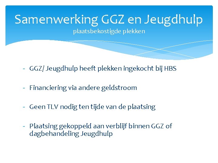 Samenwerking GGZ en Jeugdhulp plaatsbekostigde plekken - GGZ/ Jeugdhulp heeft plekken ingekocht bij HBS