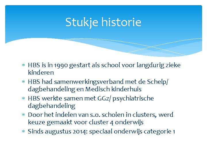 Stukje historie HBS is in 1990 gestart als school voor langdurig zieke kinderen HBS