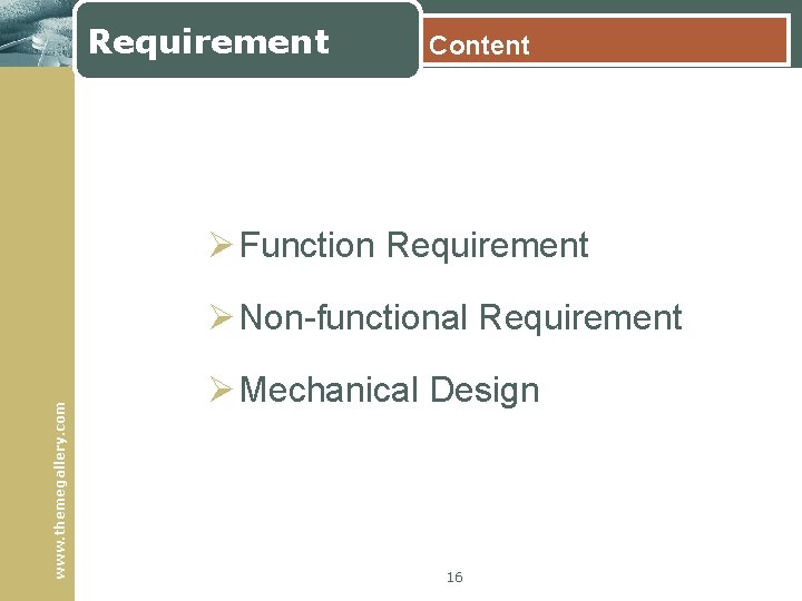 Requirement Content Ø Function Requirement www. themegallery. com Ø Non-functional Requirement Ø Mechanical Design