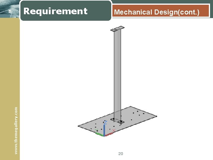 www. themegallery. com Requirement Mechanical Design(cont. ) 20 