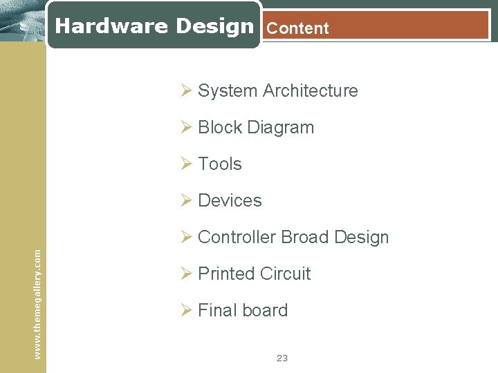 Hardware Design Content Ø System Architecture Ø Block Diagram Ø Tools Ø Devices www.