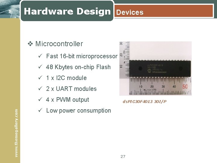 Hardware Design Devices v Microcontroller ü Fast 16 -bit microprocessor ü 48 Kbytes on-chip