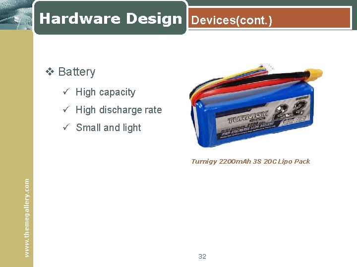 Hardware Design Devices(cont. ) v Battery ü High capacity ü High discharge rate ü