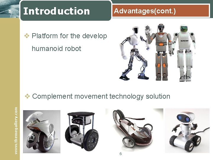 Introduction Advantages(cont. ) v Platform for the develop humanoid robot www. themegallery. com v