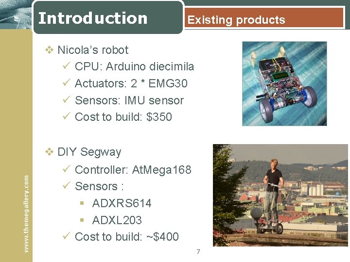 Introduction Existing products v Nicola’s robot ü CPU: Arduino diecimila ü Actuators: 2 *