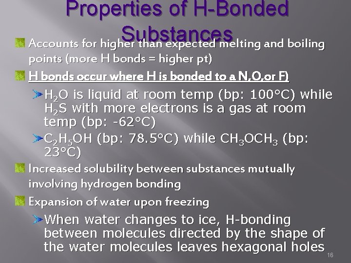 Properties of H-Bonded Substances Accounts for higher than expected melting and boiling points (more