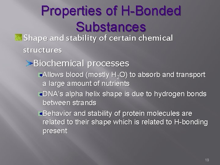 Properties of H-Bonded Substances Shape and stability of certain chemical structures Biochemical processes Allows