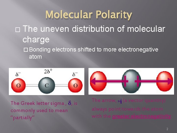 Molecular Polarity � The uneven distribution of molecular charge � Bonding electrons shifted to