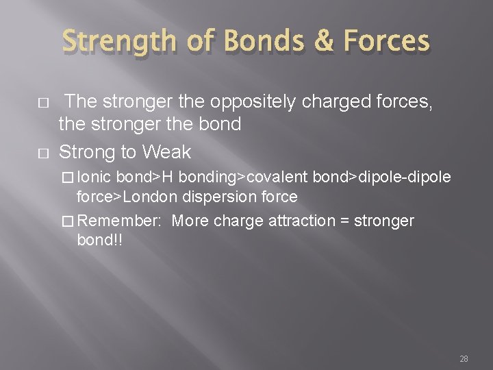 Strength of Bonds & Forces � � The stronger the oppositely charged forces, the