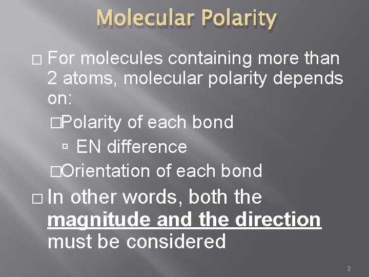 Molecular Polarity � For molecules containing more than 2 atoms, molecular polarity depends on: