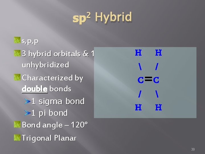 sp 2 Hybrid s, p, p 3 hybrid orbitals & 1 unhybridized Characterized by