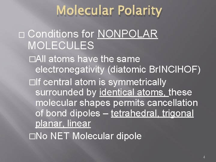 Molecular Polarity � Conditions for NONPOLAR MOLECULES �All atoms have the same electronegativity (diatomic