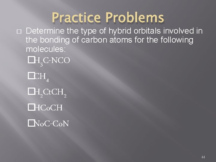 � Practice Problems Determine the type of hybrid orbitals involved in the bonding of