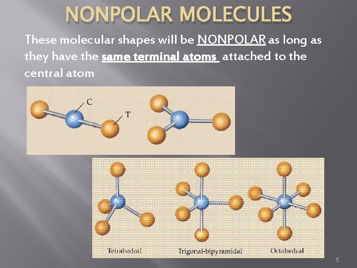 NONPOLAR MOLECULES These molecular shapes will be NONPOLAR as long as they have the