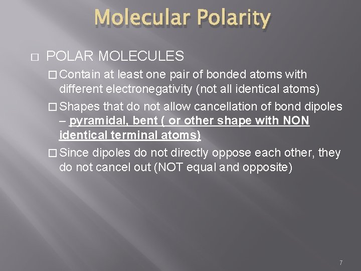 Molecular Polarity � POLAR MOLECULES � Contain at least one pair of bonded atoms