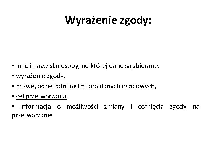 Wyrażenie zgody: • imię i nazwisko osoby, od której dane są zbierane, • wyrażenie