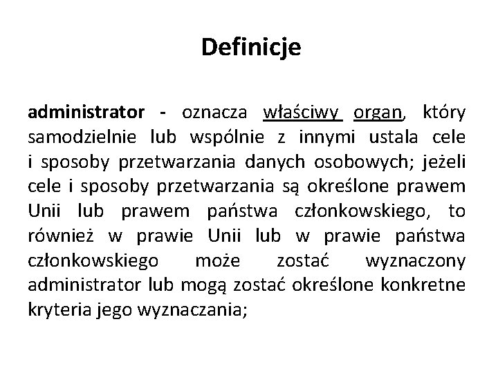 Definicje administrator - oznacza właściwy organ, który samodzielnie lub wspólnie z innymi ustala cele