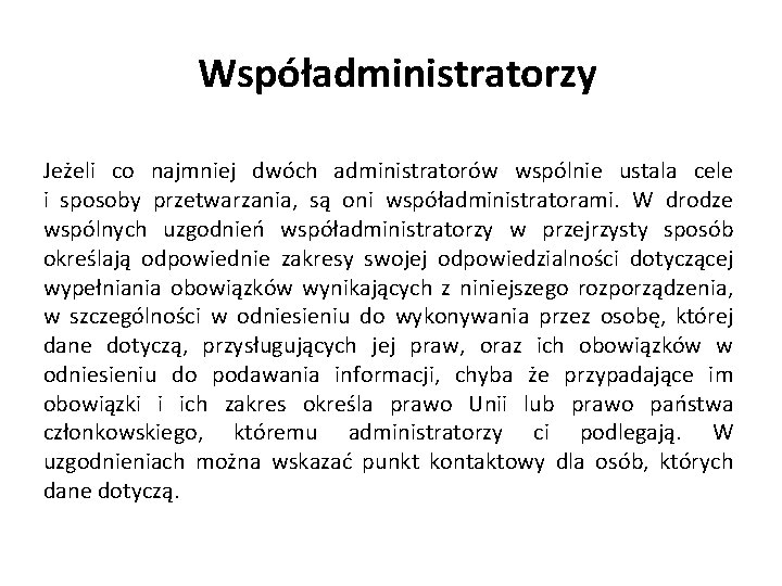 Współadministratorzy Jeżeli co najmniej dwóch administratorów wspólnie ustala cele i sposoby przetwarzania, są oni