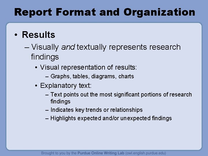 Report Format and Organization • Results – Visually and textually represents research findings •