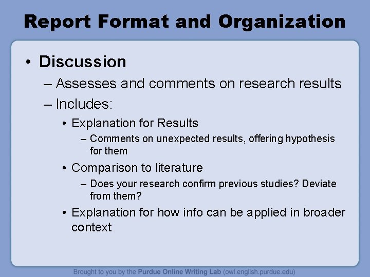 Report Format and Organization • Discussion – Assesses and comments on research results –
