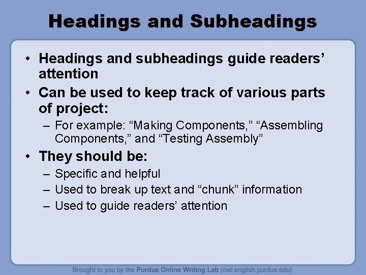 Headings and Subheadings • Headings and subheadings guide readers’ attention • Can be used