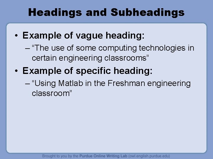 Headings and Subheadings • Example of vague heading: – “The use of some computing