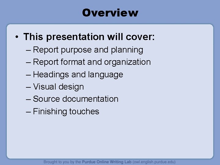 Overview • This presentation will cover: – Report purpose and planning – Report format