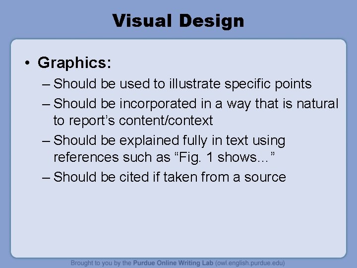 Visual Design • Graphics: – Should be used to illustrate specific points – Should