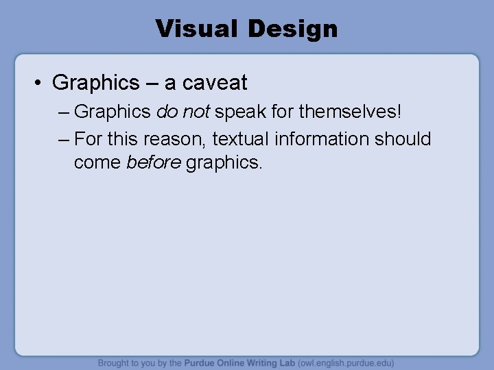 Visual Design • Graphics – a caveat – Graphics do not speak for themselves!