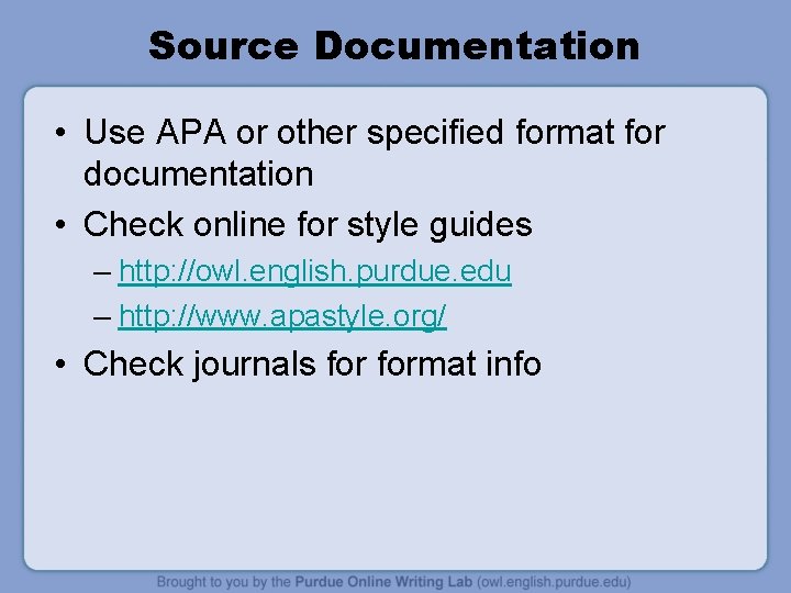 Source Documentation • Use APA or other specified format for documentation • Check online