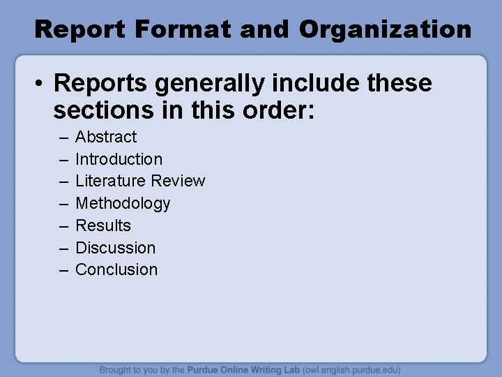 Report Format and Organization • Reports generally include these sections in this order: –