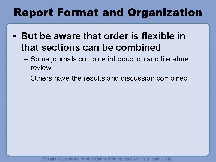 Report Format and Organization • But be aware that order is flexible in that